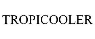 TROPICOOLER trademark