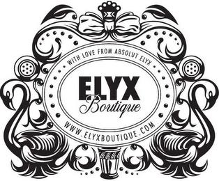 ELYX BOUTIQUE WITH LOVE FROM ABSOLUT ELYX WWW.ELYXBOUTIQUE.COM trademark