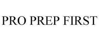 PRO PREP FIRST trademark