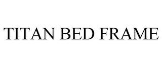 TITAN BED FRAME trademark