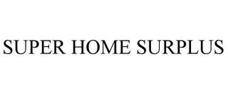 SUPER HOME SURPLUS trademark