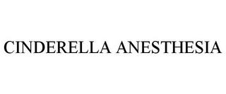 CINDERELLA ANESTHESIA trademark