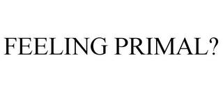 FEELING PRIMAL? trademark