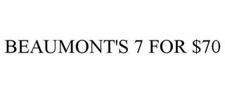 BEAUMONT'S 7 FOR $70 trademark