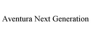 AVENTURA NEXT GENERATION trademark