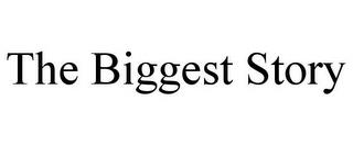 THE BIGGEST STORY trademark