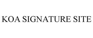 KOA SIGNATURE SITE trademark