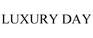 LUXURY DAY trademark