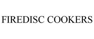 FIREDISC COOKERS trademark