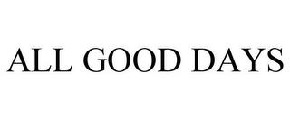 ALL GOOD DAYS trademark