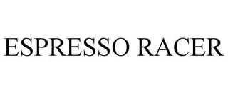 ESPRESSO RACER trademark