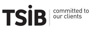 TSIB COMMITTED TO OUR CLIENTS trademark