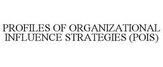 PROFILES OF ORGANIZATIONAL INFLUENCE STRATEGIES (POIS) trademark