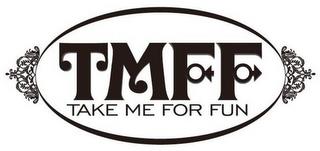 TMFF TAKE ME FOR FUN trademark