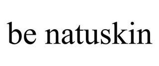 BE NATUSKIN trademark