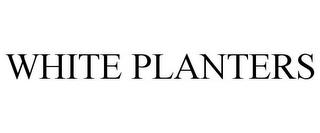 WHITE PLANTERS trademark