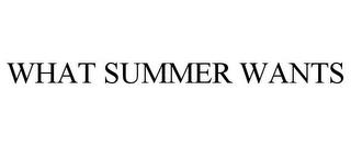 WHAT SUMMER WANTS trademark