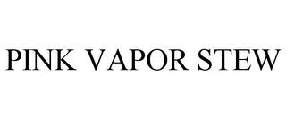 PINK VAPOR STEW trademark