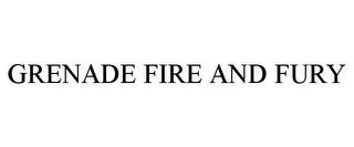 GRENADE FIRE AND FURY trademark