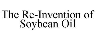 THE RE-INVENTION OF SOYBEAN OIL trademark