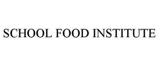 SCHOOL FOOD INSTITUTE trademark