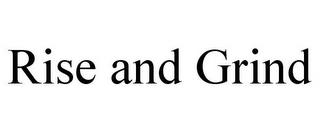 RISE AND GRIND trademark