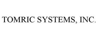 TOMRIC SYSTEMS, INC. trademark