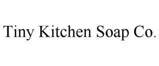 TINY KITCHEN SOAP CO. trademark