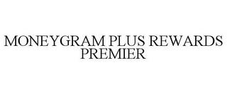 MONEYGRAM PLUS REWARDS PREMIER trademark