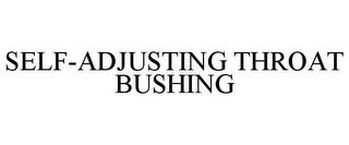 SELF-ADJUSTING THROAT BUSHING trademark