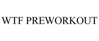 WTF PREWORKOUT trademark