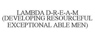 LAMBDA D-R-E-A-M (DEVELOPING RESOURCEFUL EXCEPTIONAL ABLE MEN) trademark