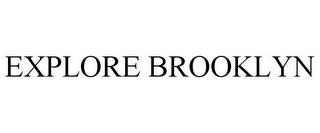 EXPLORE BROOKLYN trademark