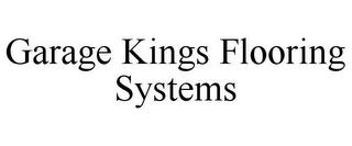 GARAGE KINGS FLOORING SYSTEMS trademark