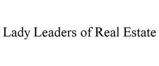 LADY LEADERS OF REAL ESTATE trademark