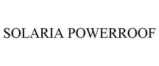 SOLARIA POWERROOF trademark