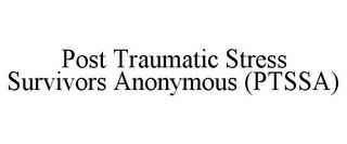 POST TRAUMATIC STRESS SURVIVORS ANONYMOUS (PTSSA) trademark