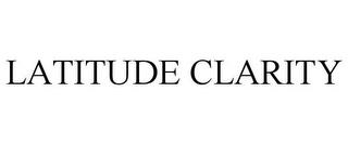 LATITUDE CLARITY trademark