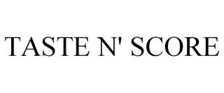 TASTE N' SCORE trademark