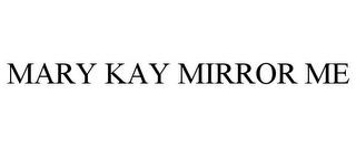 MARY KAY MIRROR ME trademark