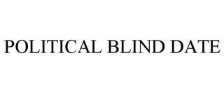 POLITICAL BLIND DATE trademark