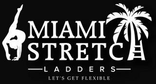 MIAMI STRETCH LADDERS LET'S GET FLEXIBLE trademark