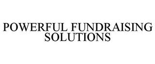 POWERFUL FUNDRAISING SOLUTIONS trademark