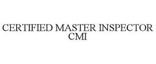 CERTIFIED MASTER INSPECTOR CMI trademark