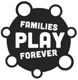 FAMILIES PLAY FOREVER trademark