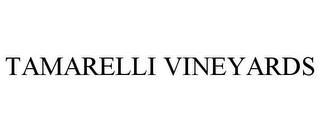 TAMARELLI VINEYARDS trademark