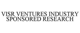 VISR VENTURES INDUSTRY SPONSORED RESEARCH trademark