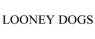 LOONEY DOGS trademark