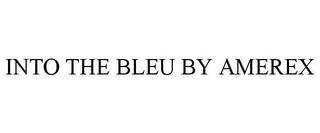 INTO THE BLEU BY AMEREX trademark