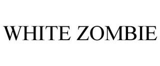 WHITE ZOMBIE trademark